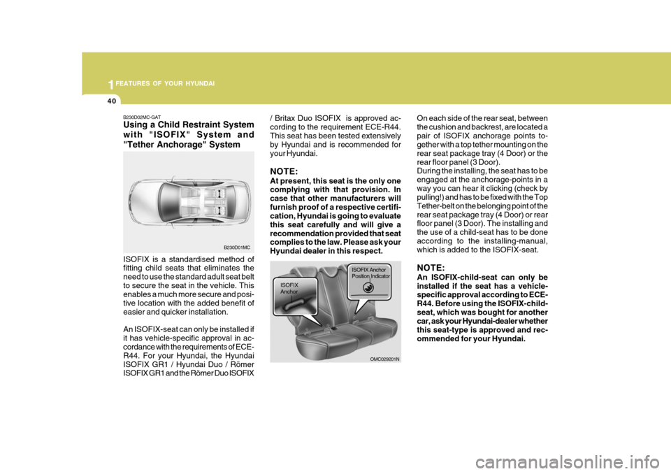 Hyundai Accent 2010  Owners Manual 1FEATURES OF YOUR HYUNDAI
40
B230D02MC-GAT Using a Child Restraint System with "ISOFIX" System and"Tether Anchorage" System ISOFIX is a standardised method of fitting child seats that eliminates the n