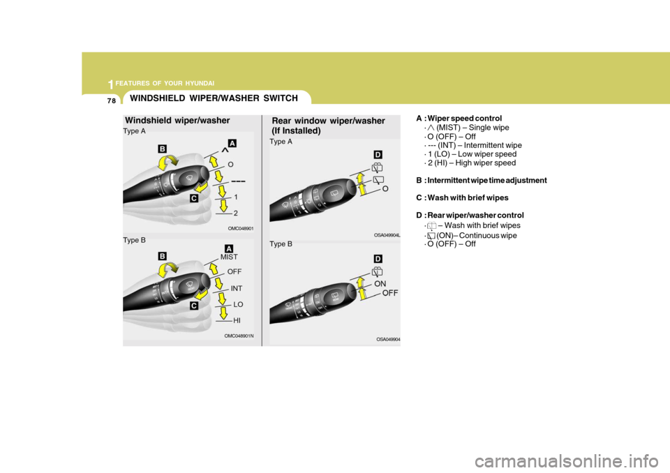 Hyundai Accent 2010  Owners Manual 1FEATURES OF YOUR HYUNDAI
78WINDSHIELD WIPER/WASHER SWITCH
Rear window wiper/washer (If Installed) A : Wiper speed control
· (MIST) – Single wipe
· O (OFF) – Off · --- (INT) – Intermittent wi