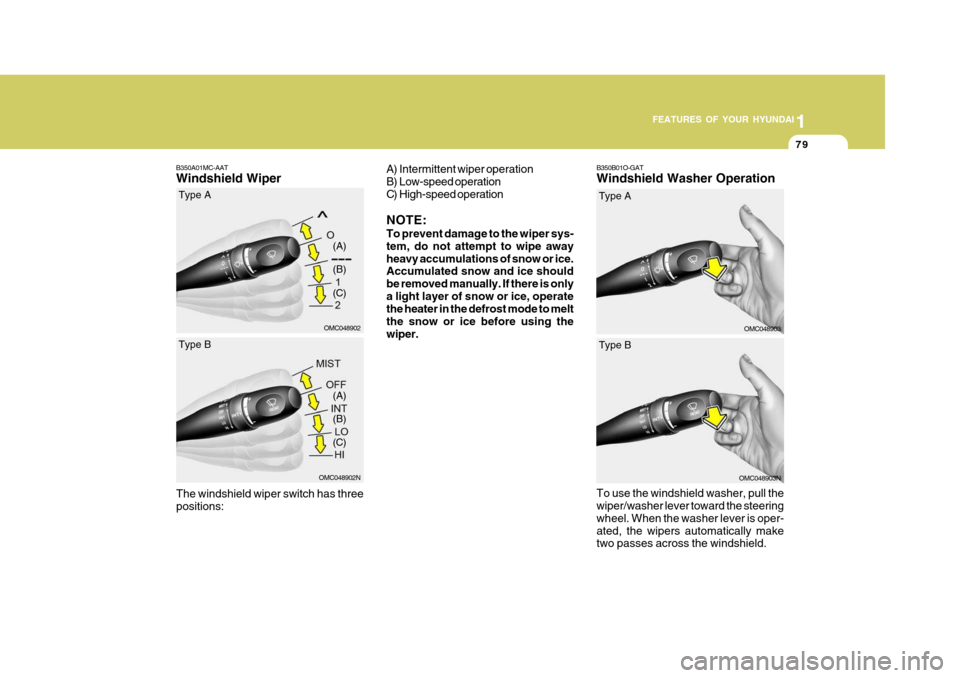 Hyundai Accent 2010  Owners Manual 1
FEATURES OF YOUR HYUNDAI
79
B350B01O-GAT Windshield Washer Operation
B350A01MC-AATWindshield Wiper
The windshield wiper switch has three positions:
OMC048902 (A) (B) (C)
Type A
OMC048902N
(A) (B) (C