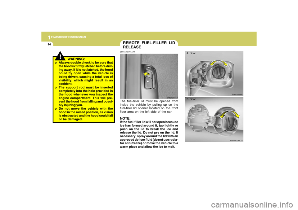 Hyundai Accent 2009 Owners Manual 1FEATURES OF YOUR HYUNDAI94
!
WARNING:
o Always double check to be sure that
the hood is firmly latched before driv-
ing away. If it is not latched, the hood
could fly open while the vehicle is
being Hyundai Accent 2009 Owners Manual 1FEATURES OF YOUR HYUNDAI94
!
WARNING:
o Always double check to be sure that
the hood is firmly latched before driv-
ing away. If it is not latched, the hood
could fly open while the vehicle is
being