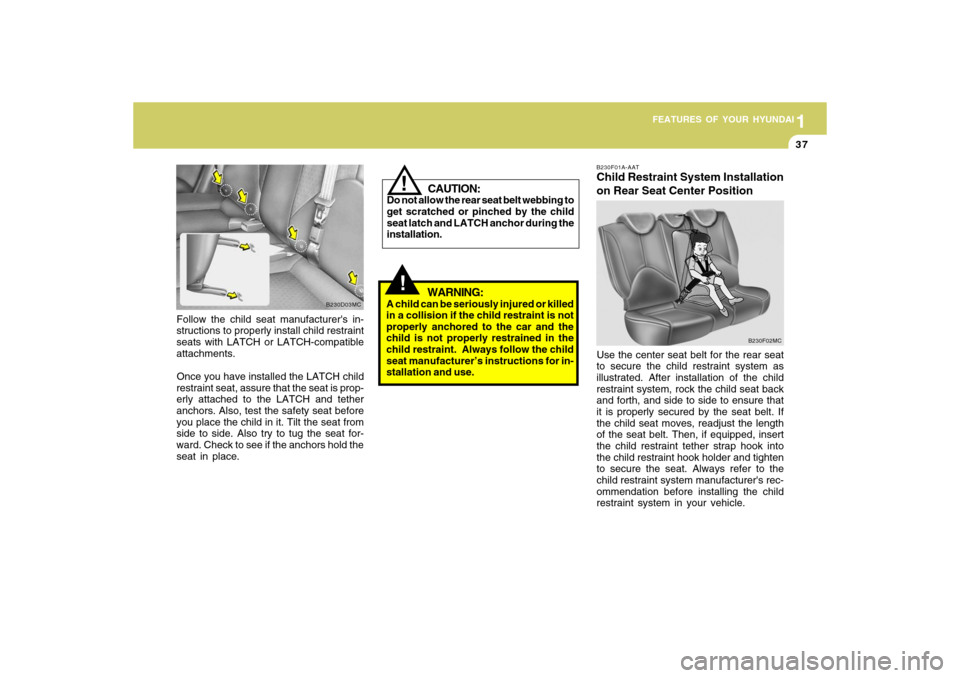 Hyundai Accent 2009 Owners Manual 1
FEATURES OF YOUR HYUNDAI
371
FEATURES OF YOUR HYUNDAI
37
Follow the child seat manufacturers in-
structions to properly install child restraint
seats with LATCH or LATCH-compatible
attachments.
Onc Hyundai Accent 2009 Owners Manual 1
FEATURES OF YOUR HYUNDAI
371
FEATURES OF YOUR HYUNDAI
37
Follow the child seat manufacturers in-
structions to properly install child restraint
seats with LATCH or LATCH-compatible
attachments.
Onc