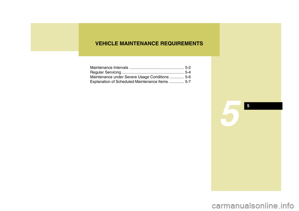Hyundai Accent 2009  Owners Manual - RHD (UK. Australia) Maintenance Intervals .................................................. 5-2 
Regular Servicing ......................................................... 5-4
Maintenance under Severe Usage Conditions 
