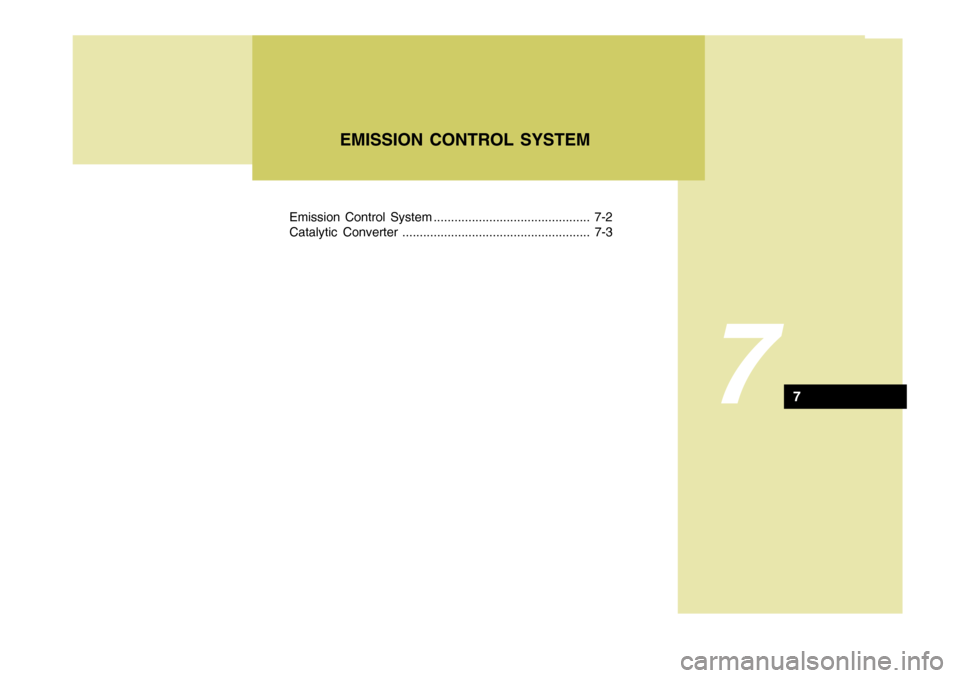 Hyundai Accent 2009  Owners Manual - RHD (UK. Australia) Emission Control System ............................................. 7-2 
Catalytic Converter ...................................................... 7-3
7
EMISSION CONTROL SYSTEM
7 
