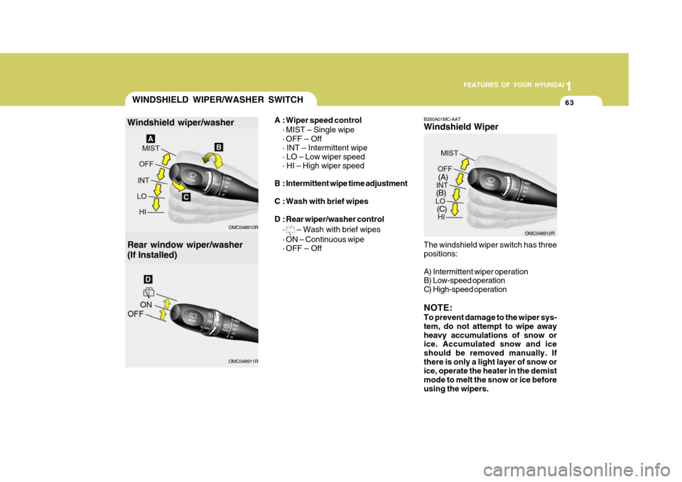 Hyundai Accent 2009  Owners Manual - RHD (UK. Australia) 1
FEATURES OF YOUR HYUNDAI
63WINDSHIELD WIPER/WASHER SWITCH
Rear window wiper/washer (If Installed) A : Wiper speed control
· MIST – Single wipe 
· OFF – Off · INT – Intermittent wipe · LO 