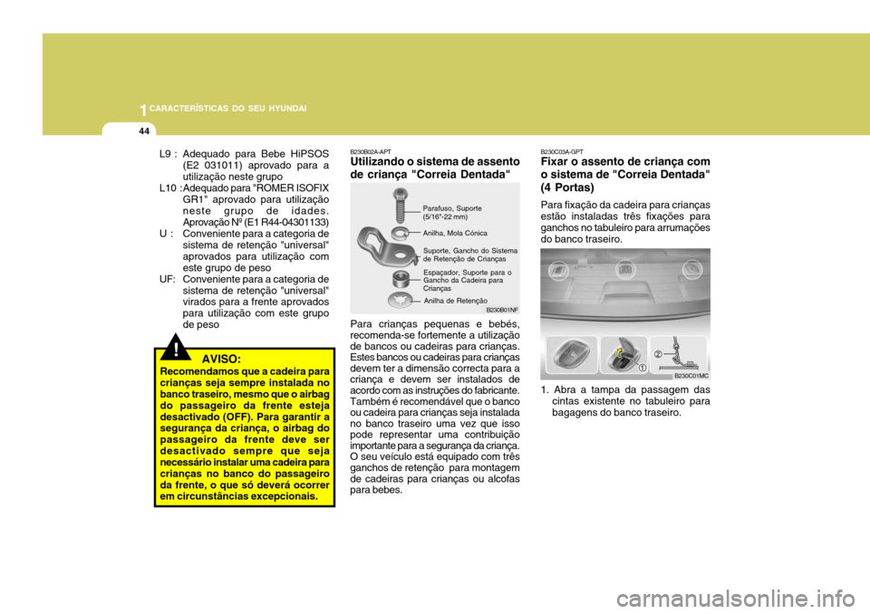 Hyundai Accent 2009 Manual do proprietário (in Portuguese) 1CARACTERÍSTICAS DO SEU HYUNDAI
44
B230C01MC
B230B01NF
B230B02A-APT Utilizando o sistema de assento de criança "Correia Dentada"
Parafuso, Suporte (5/16"-22 mm)Anilha, Mola Cónica
Suporte, Gancho d Hyundai Accent 2009 Manual do proprietário (in Portuguese) 1CARACTERÍSTICAS DO SEU HYUNDAI
44
B230C01MC
B230B01NF
B230B02A-APT Utilizando o sistema de assento de criança "Correia Dentada"
Parafuso, Suporte (5/16"-22 mm)Anilha, Mola Cónica
Suporte, Gancho d