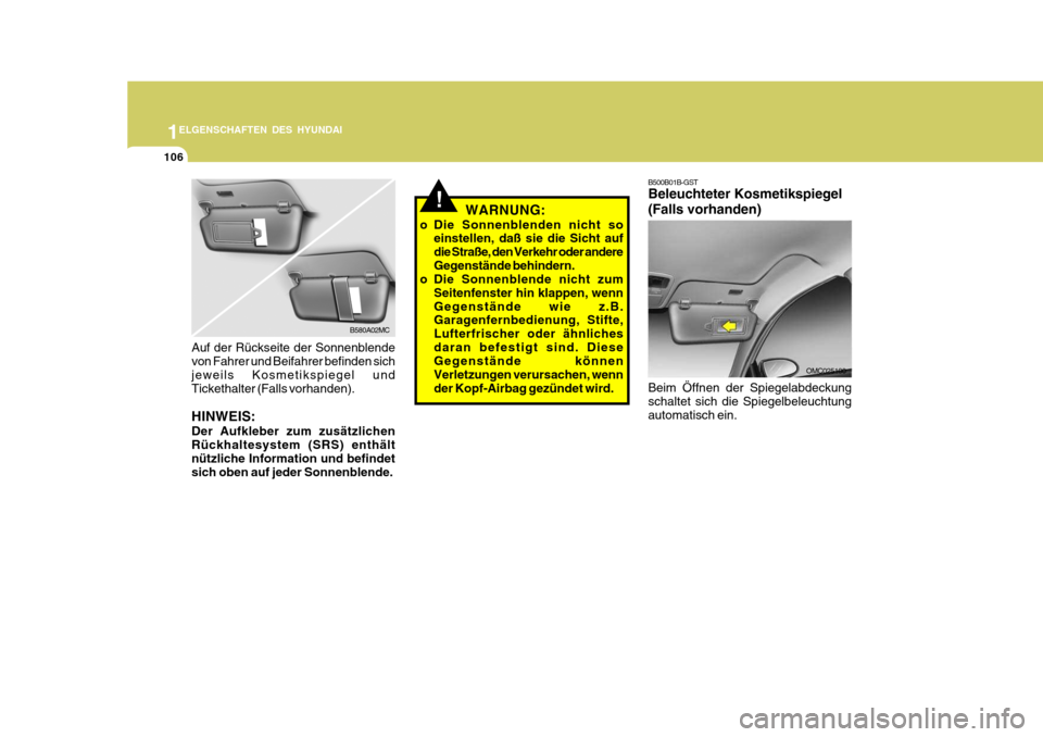 Hyundai Accent 2008  Betriebsanleitung (in German) 1
106
ELGENSCHAFTEN DES HYUNDAI
OMC025100
B500B01B-GST Beleuchteter Kosmetikspiegel (Falls vorhanden) Beim Öffnen der Spiegelabdeckung schaltet sich die Spiegelbeleuchtung automatisch ein.
B580A02MC
