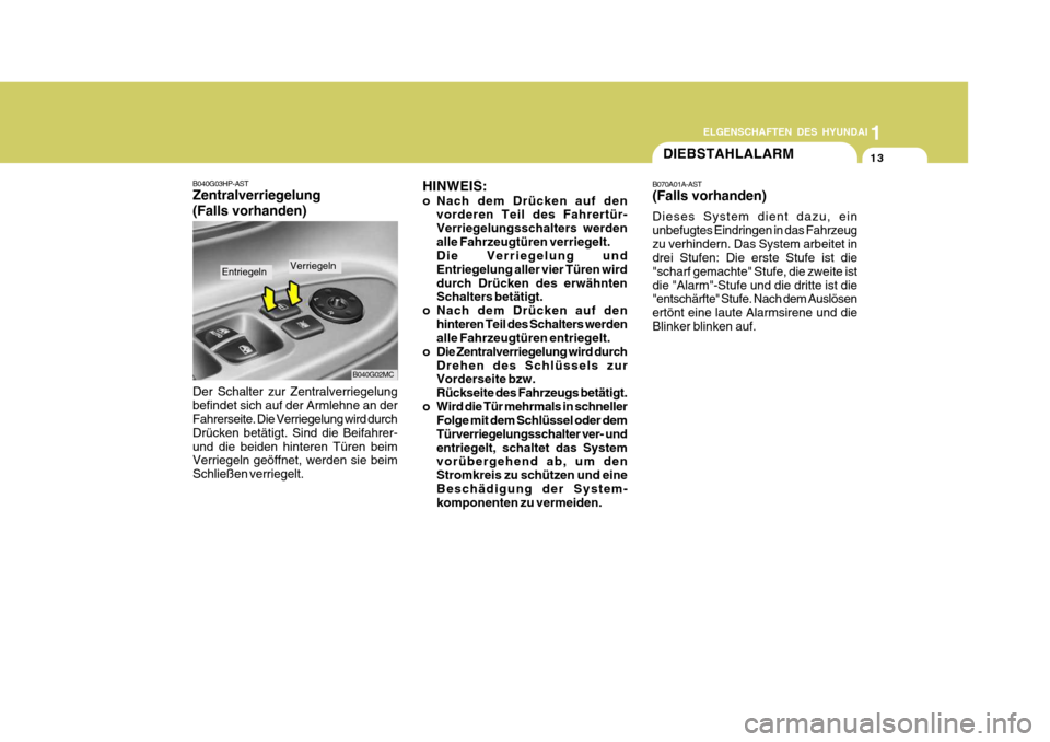Hyundai Accent 2008 Betriebsanleitung (in German) 1
13
ELGENSCHAFTEN DES HYUNDAI
B040G02MC
B040G03HP-AST Zentralverriegelung (Falls vorhanden) Der Schalter zur Zentralverriegelung befindet sich auf der Armlehne an der Fahrerseite. Die Verriegelung wi Hyundai Accent 2008 Betriebsanleitung (in German) 1
13
ELGENSCHAFTEN DES HYUNDAI
B040G02MC
B040G03HP-AST Zentralverriegelung (Falls vorhanden) Der Schalter zur Zentralverriegelung befindet sich auf der Armlehne an der Fahrerseite. Die Verriegelung wi