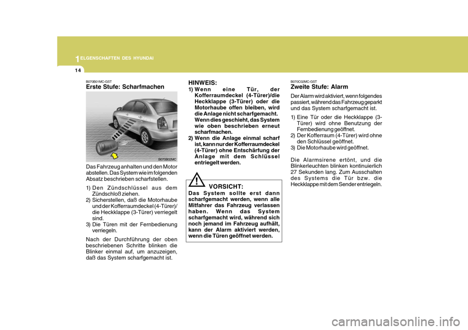 Hyundai Accent 2008 Betriebsanleitung (in German) 1
14
ELGENSCHAFTEN DES HYUNDAI
B070B02MC
B070B01MC-GST Erste Stufe: Scharfmachen
HINWEIS:
1) Wenn eine Tür, der
Kofferraumdeckel (4-Türer)/die Heckklappe (3-Türer) oder dieMotorhaube offen bleiben Hyundai Accent 2008 Betriebsanleitung (in German) 1
14
ELGENSCHAFTEN DES HYUNDAI
B070B02MC
B070B01MC-GST Erste Stufe: Scharfmachen
HINWEIS:
1) Wenn eine Tür, der
Kofferraumdeckel (4-Türer)/die Heckklappe (3-Türer) oder dieMotorhaube offen bleiben