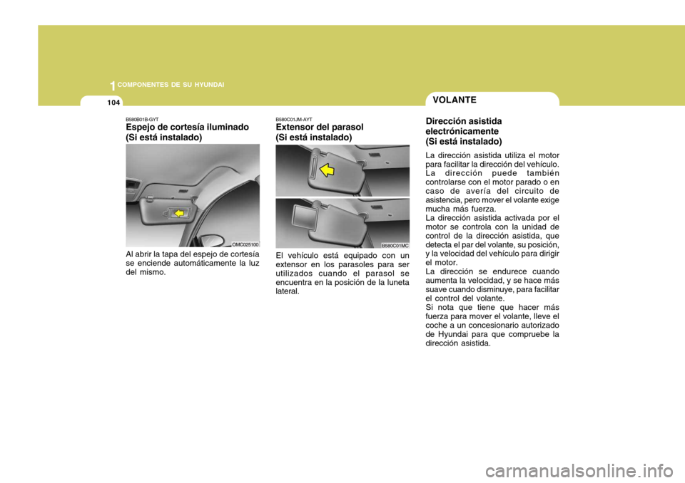 Hyundai Accent 2008  Manual del propietario (in Spanish) 1COMPONENTES DE SU HYUNDAI
104
B580C01JM-AYT Extensor del parasol (Si está instalado) El vehículo está equipado con un extensor en los parasoles para ser utilizados cuando el parasol seencuentra en