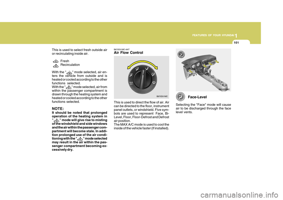 Hyundai Accent 2007 Owners Manual 1
FEATURES OF YOUR HYUNDAI
101
1
FEATURES OF YOUR HYUNDAI
101
1
FEATURES OF YOUR HYUNDAI
101
Face-Level
Selecting the "Face" mode will cause air to be discharged through the facelevel vents.
This is u Hyundai Accent 2007 Owners Manual 1
FEATURES OF YOUR HYUNDAI
101
1
FEATURES OF YOUR HYUNDAI
101
1
FEATURES OF YOUR HYUNDAI
101
Face-Level
Selecting the "Face" mode will cause air to be discharged through the facelevel vents.
This is u