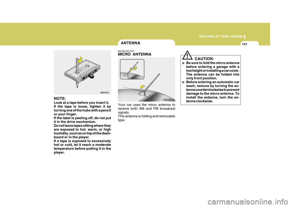 Hyundai Accent 2007  Owners Manual 1
FEATURES OF YOUR HYUNDAI
151
1
FEATURES OF YOUR HYUNDAI
151
1
FEATURES OF YOUR HYUNDAI
151
1
FEATURES OF YOUR HYUNDAI
151
NOTE: Look at a tape before you insert it. If the tape is loose, tighten it 