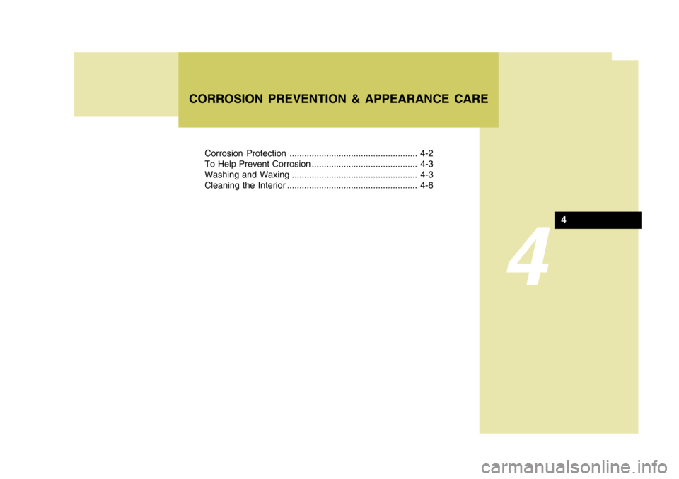 Hyundai Accent 2007  Owners Manual 4
Corrosion Protection .................................................... 4-2 
To Help Prevent Corrosion ........................................... 4-3
Washing and Waxing ..........................