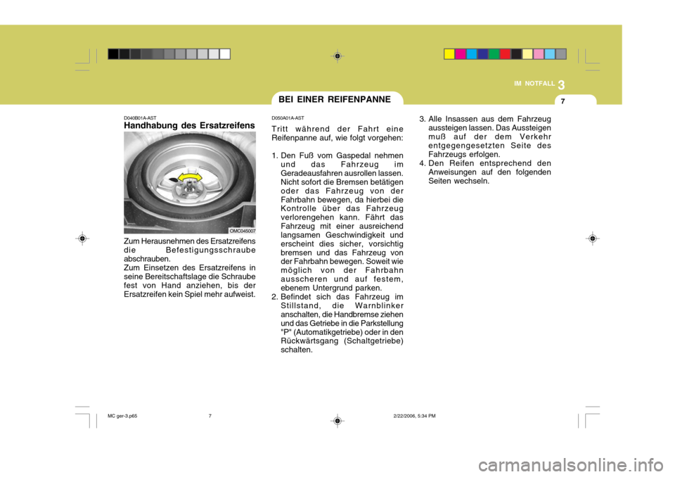 Hyundai Accent 2007 Betriebsanleitung (in German) 3
IM NOTFALL
7
D040B01A-AST Handhabung des Ersatzreifens
Zum Herausnehmen des Ersatzreifens die Befestigungsschraubeabschrauben.Zum Einsetzen des Ersatzreifens inseine Bereitschaftslage die Schraubefe Hyundai Accent 2007 Betriebsanleitung (in German) 3
IM NOTFALL
7
D040B01A-AST Handhabung des Ersatzreifens
Zum Herausnehmen des Ersatzreifens die Befestigungsschraubeabschrauben.Zum Einsetzen des Ersatzreifens inseine Bereitschaftslage die Schraubefe