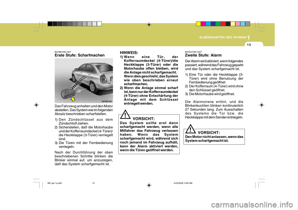 Hyundai Accent 2007 Betriebsanleitung (in German) 1
13
ELGENSCHAFTEN DES HYUNDAI
B070B01MC
B070B01MC-GST Erste Stufe: Scharfmachen
HINWEIS:
1) Wenn eine Tür, der
Kofferraumdeckel (4-Türer)/die Heckklappe (3-Türer) oder dieMotorhaube offen bleiben Hyundai Accent 2007 Betriebsanleitung (in German) 1
13
ELGENSCHAFTEN DES HYUNDAI
B070B01MC
B070B01MC-GST Erste Stufe: Scharfmachen
HINWEIS:
1) Wenn eine Tür, der
Kofferraumdeckel (4-Türer)/die Heckklappe (3-Türer) oder dieMotorhaube offen bleiben