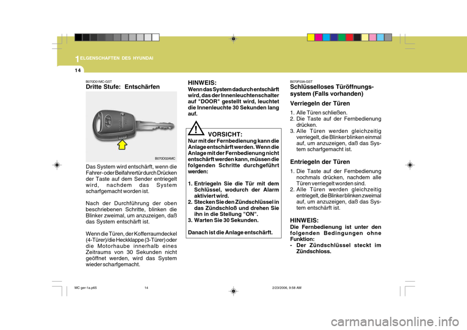 Hyundai Accent 2007 Betriebsanleitung (in German) 1
14
ELGENSCHAFTEN DES HYUNDAI
B070D02AMC
B070D01MC-GST Dritte Stufe: Entschärfen Das System wird entschärft, wenn die Fahrer- oder Beifahrertür durch Drücken der Taste auf dem Sender entriegelt Hyundai Accent 2007 Betriebsanleitung (in German) 1
14
ELGENSCHAFTEN DES HYUNDAI
B070D02AMC
B070D01MC-GST Dritte Stufe: Entschärfen Das System wird entschärft, wenn die Fahrer- oder Beifahrertür durch Drücken der Taste auf dem Sender entriegelt