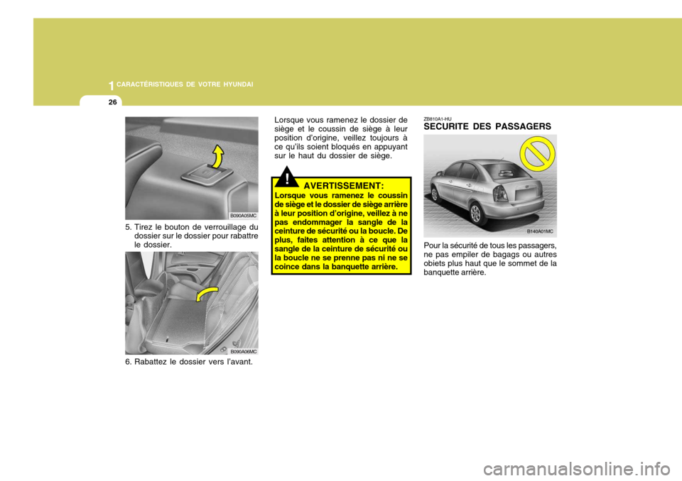 Hyundai Accent 2007  Manuel du propriétaire (in French) 1CARACTÉRISTIQUES DE VOTRE HYUNDAI
26
ZB810A1-HU SECURITE DES PASSAGERS
!AVERTISSEMENT:
Lorsque vous ramenez le coussin
de siège et le dossier de siège arrière à leur position d’origine, veille