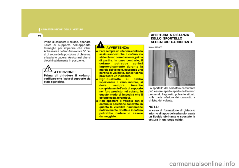 Hyundai Accent 2007  Manuale del proprietario (in Italian) 1CARATTERISTICHE DELLA VETTURA
96APERTURA A DISTANZA DELLO SPORTELLOSERBATOIO CARBURANTE
B560A01MC-GTT Lo sportello del serbatoio carburante
può essere aperto aperto dallinterno premendo lapposito 