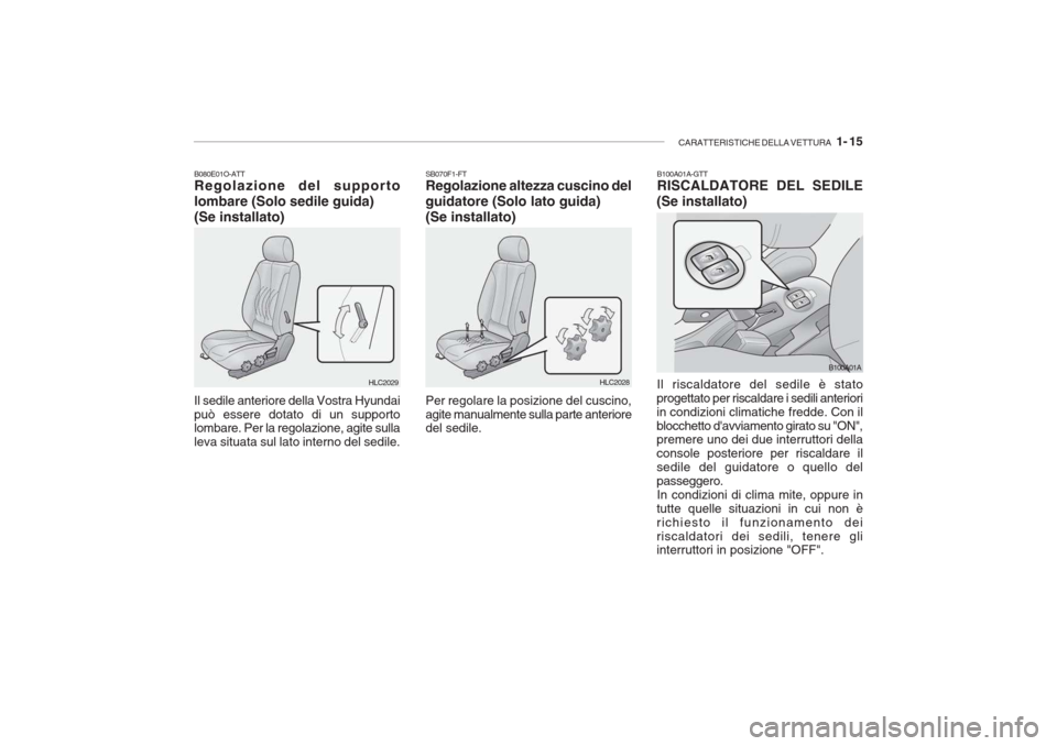 Hyundai Accent 2006  Manuale del proprietario (in Italian) CARATTERISTICHE DELLA VETTURA   1- 15
B080E01O-ATT Regolazione del supporto 
lombare (Solo sedile guida)(Se installato) Il sedile anteriore della Vostra Hyundai può essere dotato di un supporto lomba