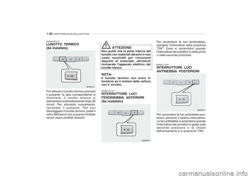 Hyundai Accent 2006 Manuale del proprietario (in Italian) 1- 62 CARATTERISTICHE DELLA VETTURA
B360B01FC-GTT INTERRUTTORE LUCI FENDINEBBIA ANTERIORI (Se installato) Per accendere le luci fendinebbia, spingere linterruttore nella posizione"ON". Esse si accen Hyundai Accent 2006 Manuale del proprietario (in Italian) 1- 62 CARATTERISTICHE DELLA VETTURA
B360B01FC-GTT INTERRUTTORE LUCI FENDINEBBIA ANTERIORI (Se installato) Per accendere le luci fendinebbia, spingere linterruttore nella posizione"ON". Esse si accen