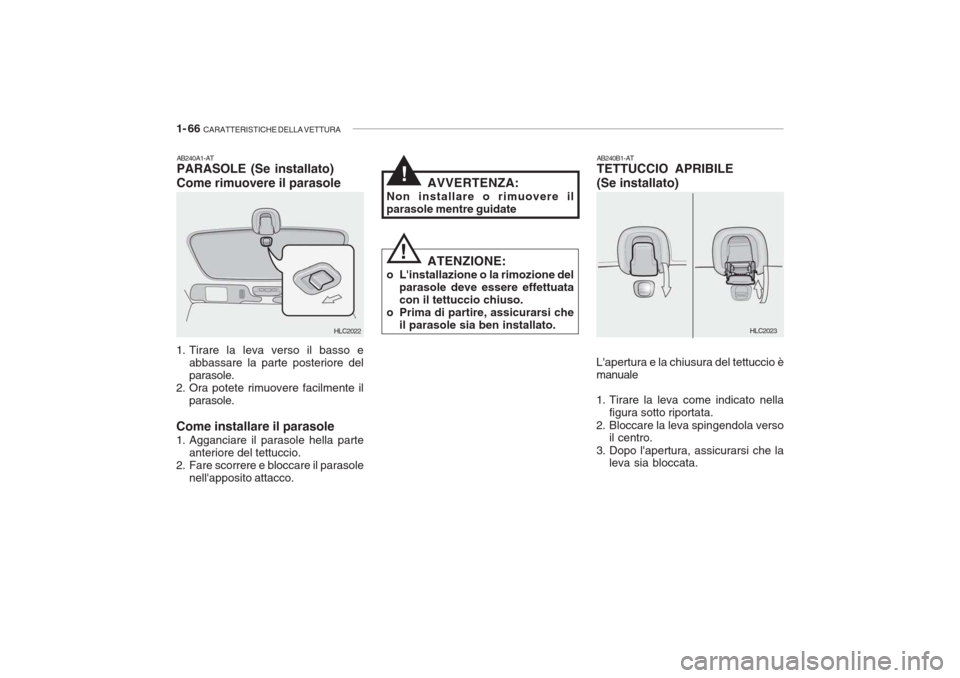 Hyundai Accent 2006  Manuale del proprietario (in Italian) 1- 66  CARATTERISTICHE DELLA VETTURA
AB240A1-AT PARASOLE (Se installato) Come rimuovere il parasole
1. Tirare la leva verso il basso e abbassare la parte posteriore del parasole.
2. Ora potete rimuove