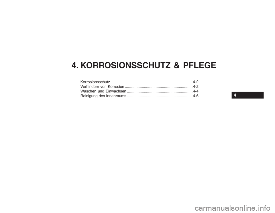 Hyundai Accent 2005  Betriebsanleitung (in German) 4. KORROSIONSSCHUTZ & PFLEGE
Korrosionsschutz............................................................................ 4-2
Verhindern von Korrosion .................................................
