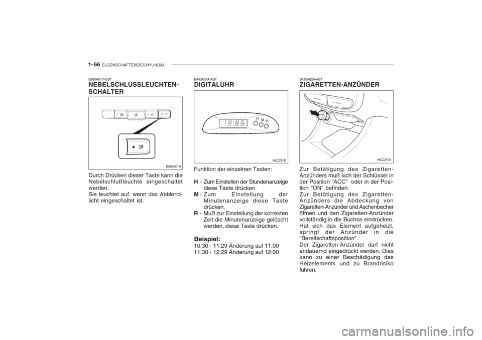 Hyundai Accent 2005  Betriebsanleitung (in German) 1- 66  ELGENSCHAFTEN DES HYUNDAI
B420A02A-AST ZIGARETTEN-ANZÜNDER
Zur Betätigung des Zigaretten- Anzünders muß sich der Schlüssel inder Position "ACC"  oder in der Posi- tion "ON" befinden. Zur B