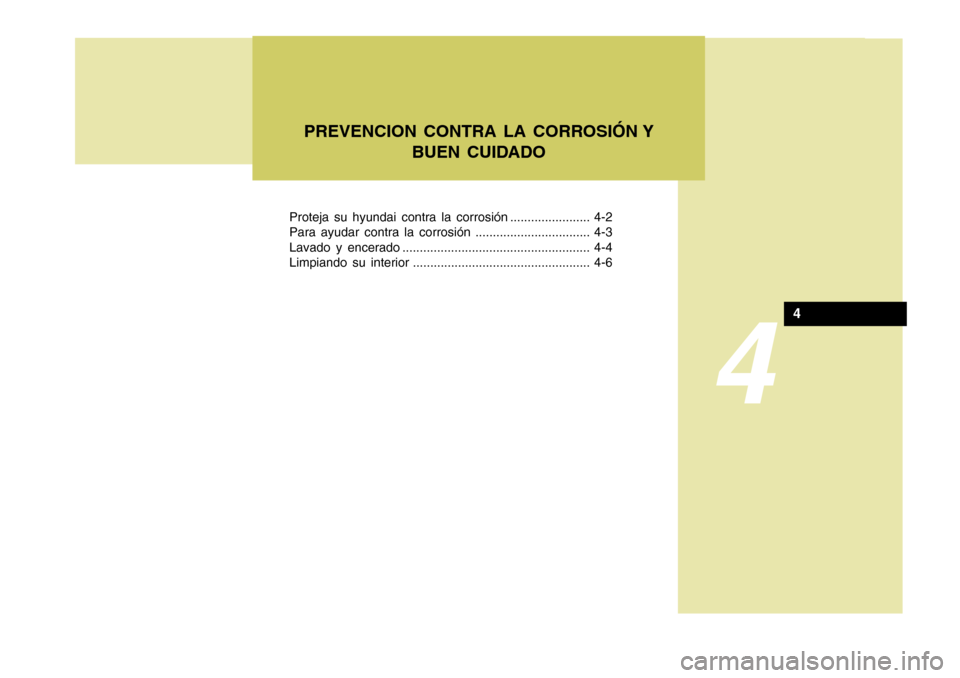 Hyundai Accent 2005  Manual del propietario (in Spanish) Proteja su hyundai contra la corrosión ....................... 4-2 
Para ayudar contra la corrosión ................................. 4-3
Lavado y encerado ..........................................