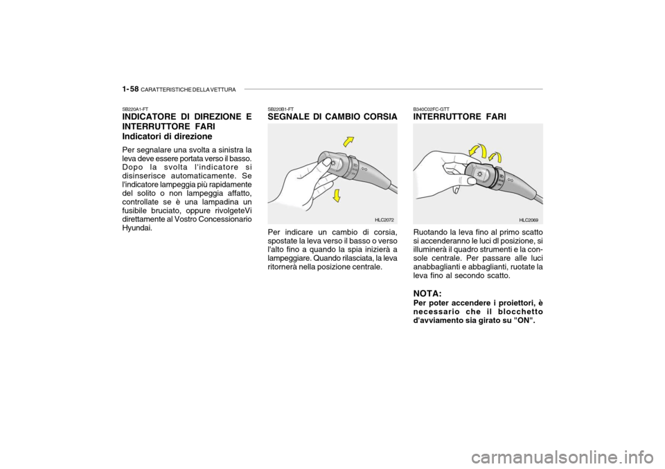 Hyundai Accent 2004 Manuale del proprietario (in Italian) 1- 58 CARATTERISTICHE DELLA VETTURA
B340C02FC-GTT INTERRUTTORE FARI Ruotando la leva fino al primo scatto si accenderanno le luci dl posizione, si illuminerà il quadro strumenti e la con- sole centr Hyundai Accent 2004 Manuale del proprietario (in Italian) 1- 58 CARATTERISTICHE DELLA VETTURA
B340C02FC-GTT INTERRUTTORE FARI Ruotando la leva fino al primo scatto si accenderanno le luci dl posizione, si illuminerà il quadro strumenti e la con- sole centr