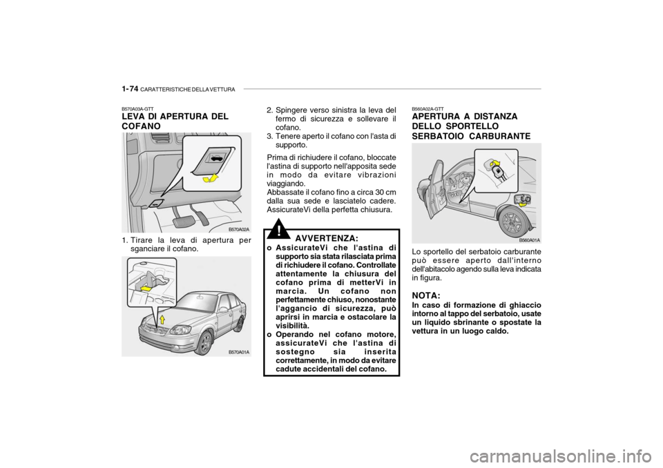Hyundai Accent 2004 Manuale del proprietario (in Italian) 1- 74 CARATTERISTICHE DELLA VETTURA
AVVERTENZA:
o AssicurateVi che lastina di supporto sia stata rilasciata prima di richiudere il cofano. Controllate attentamente la chiusura del cofano prima di me Hyundai Accent 2004 Manuale del proprietario (in Italian) 1- 74 CARATTERISTICHE DELLA VETTURA
AVVERTENZA:
o AssicurateVi che lastina di supporto sia stata rilasciata prima di richiudere il cofano. Controllate attentamente la chiusura del cofano prima di me