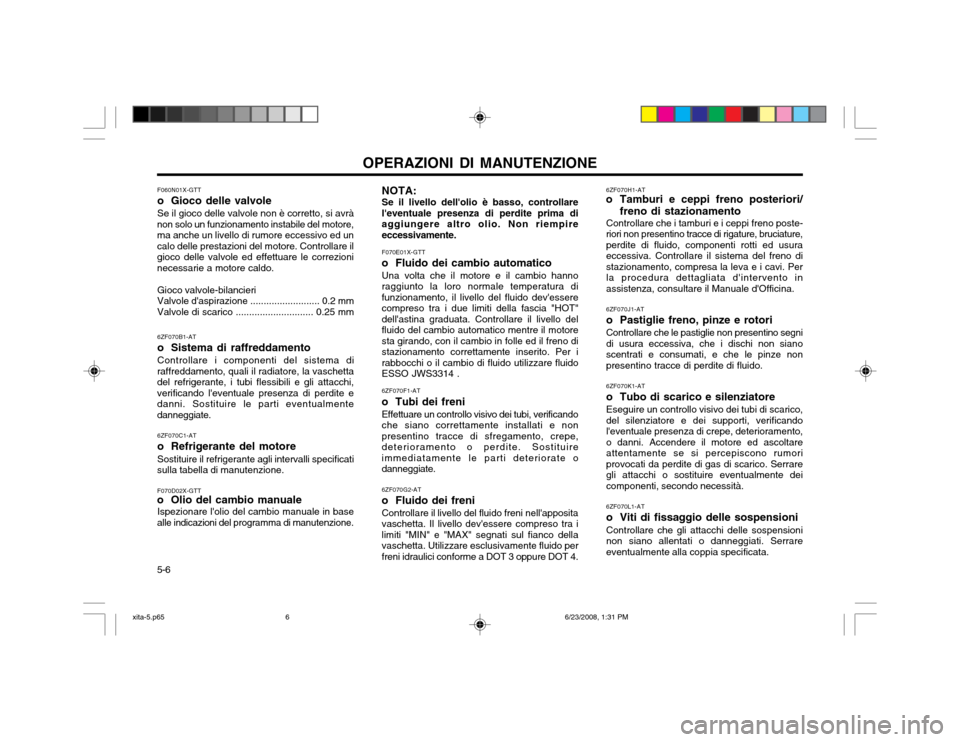 Hyundai Atos 2003 Manuale del proprietario (in Italian) 5-6OPERAZIONI DI MANUTENZIONE
F060N01X-GTT
o Gioco delle valvoleSe il gioco delle valvole non è corretto, si avrà
non solo un funzionamento instabile del motore, ma anche un livello di rumore ecces Hyundai Atos 2003 Manuale del proprietario (in Italian) 5-6OPERAZIONI DI MANUTENZIONE
F060N01X-GTT
o Gioco delle valvoleSe il gioco delle valvole non è corretto, si avrà
non solo un funzionamento instabile del motore, ma anche un livello di rumore ecces