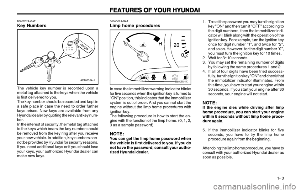 Hyundai Atos 2002  Owners Manual FEATURES OF YOUR HYUNDAI
FEATURES OF YOUR HYUNDAI FEATURES OF YOUR HYUNDAI
FEATURES OF YOUR HYUNDAI
FEATURES OF YOUR HYUNDAI
  1- 3
B880C02A-GAT Key Numbers
AX10030A-1
The vehicle key number is record