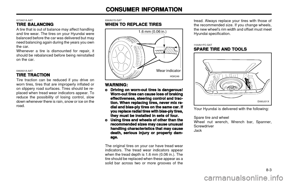 Hyundai Atos 2002  Owners Manual CONSUMER INFORMATION
CONSUMER INFORMATION CONSUMER INFORMATION
CONSUMER INFORMATION
CONSUMER INFORMATION
 8-3
tread. Always replace your tires with those of the recommended size. If you change wheels,