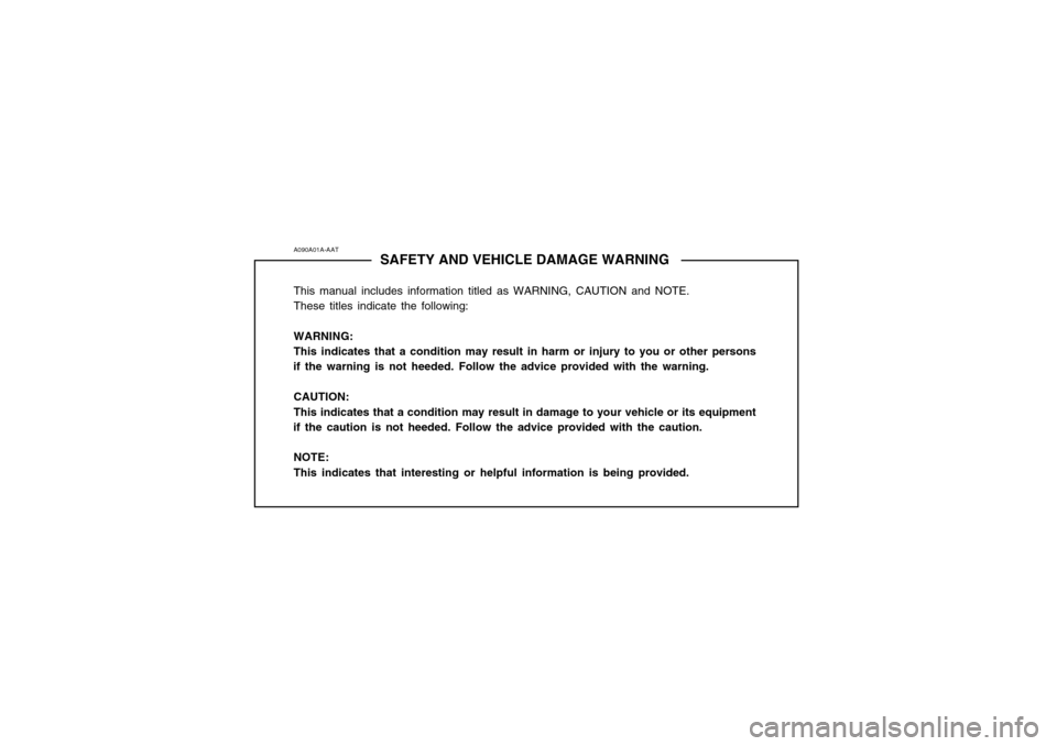 Hyundai Atos 2002  Owners Manual A090A01A-AATSAFETY AND VEHICLE DAMAGE WARNING
This manual includes information titled as WARNING, CAUTION and NOTE. These titles indicate the following: WARNING: This indicates that a condition may re