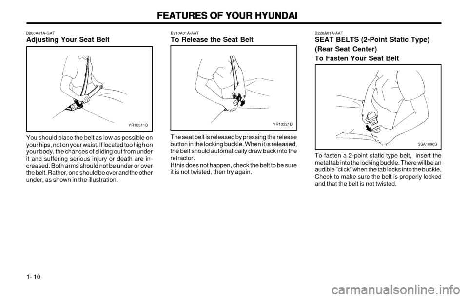 Hyundai Atos 2002  Owners Manual FEATURES OF YOUR HYUNDAI
FEATURES OF YOUR HYUNDAI FEATURES OF YOUR HYUNDAI
FEATURES OF YOUR HYUNDAI
FEATURES OF YOUR HYUNDAI
1- 10
SSA1090S
B220A01A-AAT SEAT BELTS (2-Point Static Type) (Rear Seat Cen