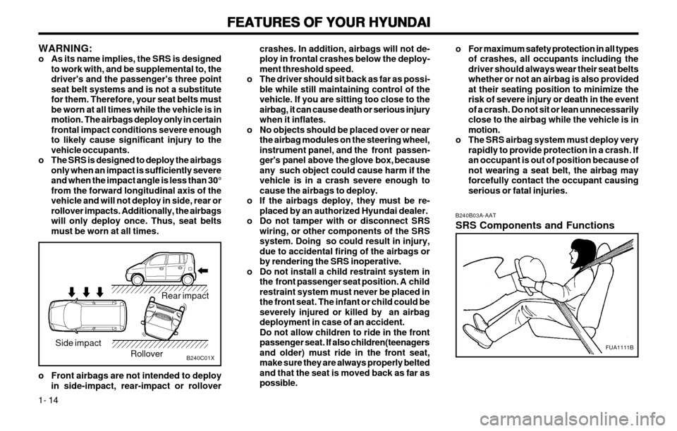 Hyundai Atos 2002  Owners Manual FEATURES OF YOUR HYUNDAI
FEATURES OF YOUR HYUNDAI FEATURES OF YOUR HYUNDAI
FEATURES OF YOUR HYUNDAI
FEATURES OF YOUR HYUNDAI
1- 14 B240B03A-AAT SRS Components and Functions
o For maximum safety protec