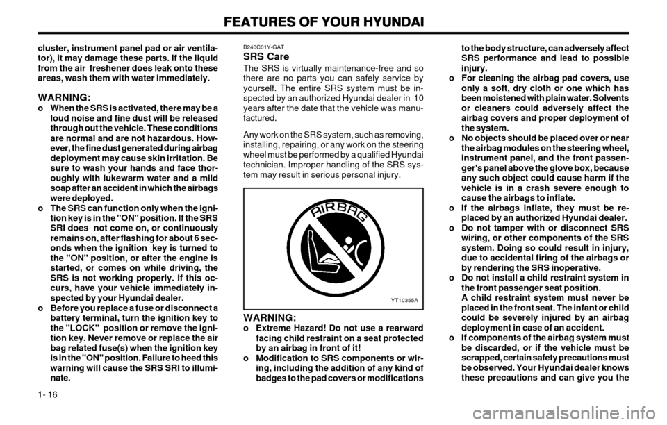 Hyundai Atos 2002  Owners Manual FEATURES OF YOUR HYUNDAI
FEATURES OF YOUR HYUNDAI FEATURES OF YOUR HYUNDAI
FEATURES OF YOUR HYUNDAI
FEATURES OF YOUR HYUNDAI
1- 16 to the body structure, can adversely affect SRS performance and lead 