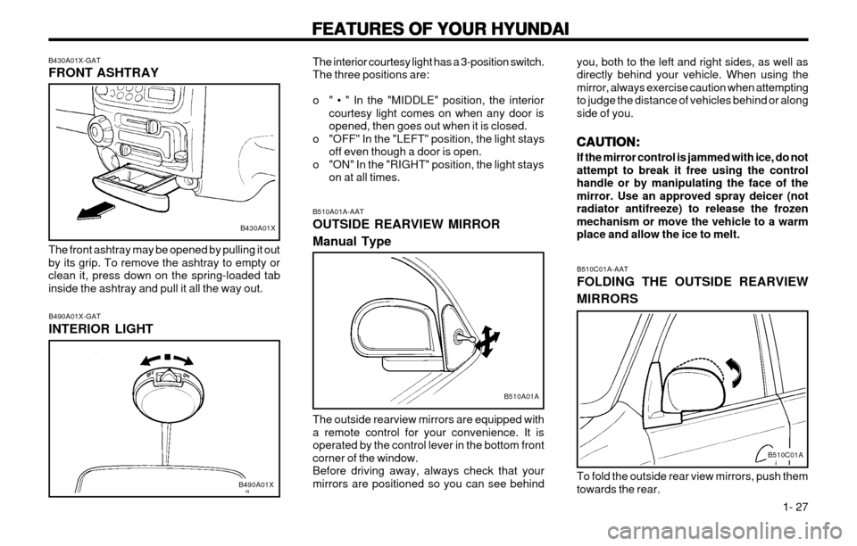 Hyundai Atos 2002 Owners Manual FEATURES OF YOUR HYUNDAI
FEATURES OF YOUR HYUNDAI FEATURES OF YOUR HYUNDAI
FEATURES OF YOUR HYUNDAI
FEATURES OF YOUR HYUNDAI
1- 27
B510A01A-AAT OUTSIDE REARVIEW MIRROR Manual Type The outside rearvi Hyundai Atos 2002 Owners Manual FEATURES OF YOUR HYUNDAI
FEATURES OF YOUR HYUNDAI FEATURES OF YOUR HYUNDAI
FEATURES OF YOUR HYUNDAI
FEATURES OF YOUR HYUNDAI
1- 27
B510A01A-AAT OUTSIDE REARVIEW MIRROR Manual Type The outside rearvi