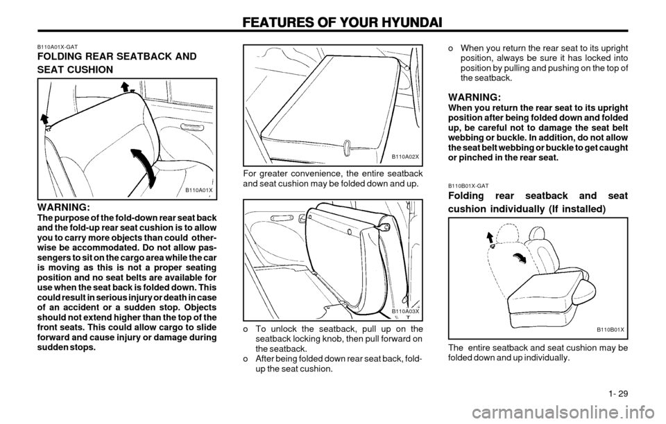 Hyundai Atos 2002 Owners Manual FEATURES OF YOUR HYUNDAI
FEATURES OF YOUR HYUNDAI FEATURES OF YOUR HYUNDAI
FEATURES OF YOUR HYUNDAI
FEATURES OF YOUR HYUNDAI
1- 29
For greater convenience, the entire seatback and seat cushion may b Hyundai Atos 2002 Owners Manual FEATURES OF YOUR HYUNDAI
FEATURES OF YOUR HYUNDAI FEATURES OF YOUR HYUNDAI
FEATURES OF YOUR HYUNDAI
FEATURES OF YOUR HYUNDAI
1- 29
For greater convenience, the entire seatback and seat cushion may b