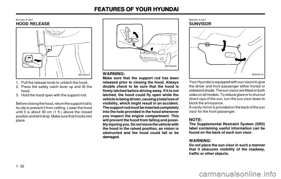 Hyundai Atos 2002  Owners Manual FEATURES OF YOUR HYUNDAI
FEATURES OF YOUR HYUNDAI FEATURES OF YOUR HYUNDAI
FEATURES OF YOUR HYUNDAI
FEATURES OF YOUR HYUNDAI
1- 32 B580A01A-AAT SUNVISOR Your Hyundai is equipped with sun visors to giv