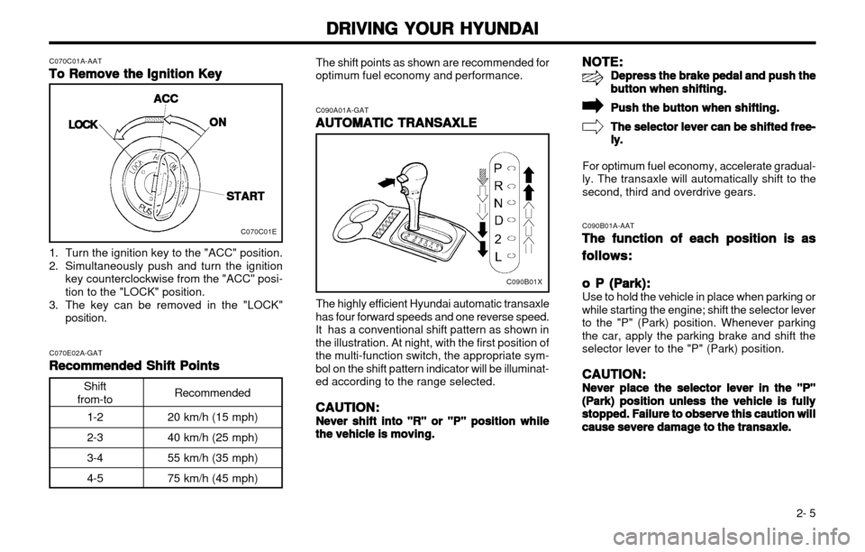 Hyundai Atos 2002  Owners Manual DRIVING YOUR HYUNDAI
DRIVING YOUR HYUNDAI DRIVING YOUR HYUNDAI
DRIVING YOUR HYUNDAI
DRIVING YOUR HYUNDAI
 2- 5
Shift
from-toRecommended
1-2 2-3 3-4 4-5 20 km/h (15 mph)40 km/h (25 mph) 55 km/h (35 mph