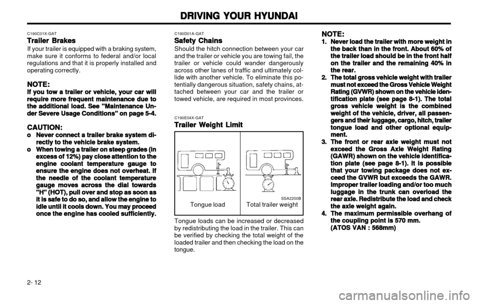 Hyundai Atos 2002  Owners Manual DRIVING YOUR HYUNDAI
DRIVING YOUR HYUNDAI DRIVING YOUR HYUNDAI
DRIVING YOUR HYUNDAI
DRIVING YOUR HYUNDAI
2- 12 NOTE:
NOTE: NOTE:
NOTE:
NOTE: 
1.1.
1.1.
1.
Never load the trailer with more weight in
Ne