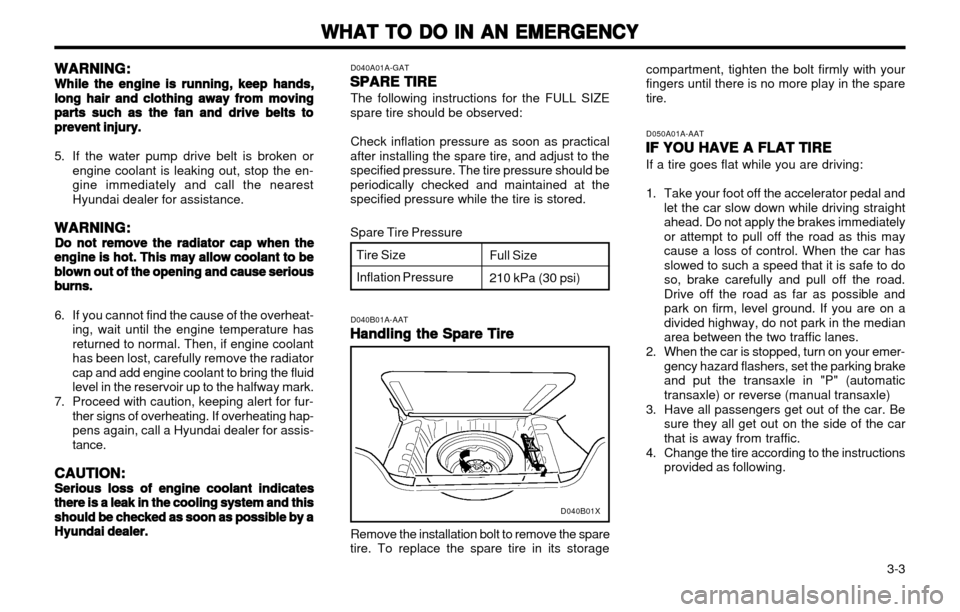 Hyundai Atos 2002  Owners Manual WHAT TO DO IN AN EMERGENCY
WHAT TO DO IN AN EMERGENCY WHAT TO DO IN AN EMERGENCY
WHAT TO DO IN AN EMERGENCY
WHAT TO DO IN AN EMERGENCY
  3-3
WARNING:
WARNING: WARNING:
WARNING:
WARNING:
While the engi