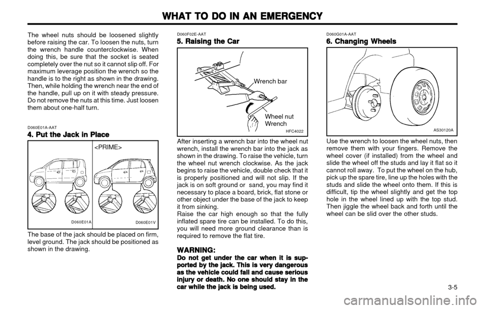 Hyundai Atos 2002 Owners Manual WHAT TO DO IN AN EMERGENCY
WHAT TO DO IN AN EMERGENCY WHAT TO DO IN AN EMERGENCY
WHAT TO DO IN AN EMERGENCY
WHAT TO DO IN AN EMERGENCY
3-5
Wheel nut Wrench
The wheel nuts should be loosened slightly Hyundai Atos 2002 Owners Manual WHAT TO DO IN AN EMERGENCY
WHAT TO DO IN AN EMERGENCY WHAT TO DO IN AN EMERGENCY
WHAT TO DO IN AN EMERGENCY
WHAT TO DO IN AN EMERGENCY
3-5
Wheel nut Wrench
The wheel nuts should be loosened slightly