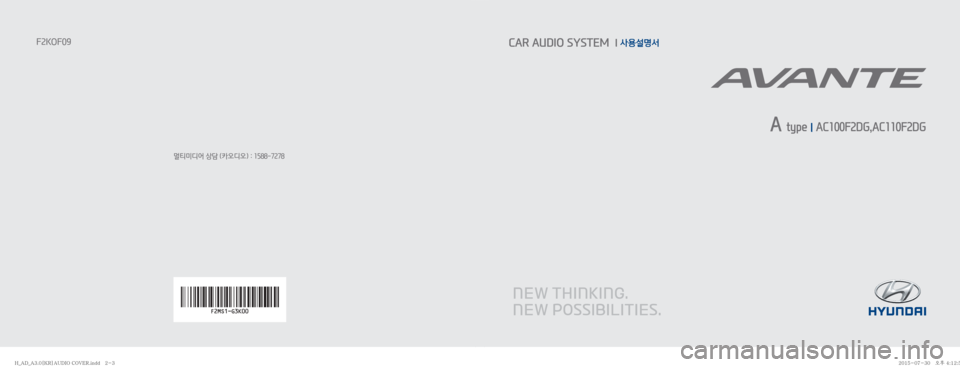 Hyundai Avante 2015  아반테AD 표준3 오디오(A) (in Korean) 멀티미디어 상담 (카오디오) : 1588-7278
F2KOF09CAR AUDIO SYSTEM  l 사용설명서
 A type 
I AC100F2DG,AC110F2DG
�)�@�"�%�@�"����<�,�3�>�"�6�%�*�0��$�0�7�&�3��J�O�E�E�������)�@�"