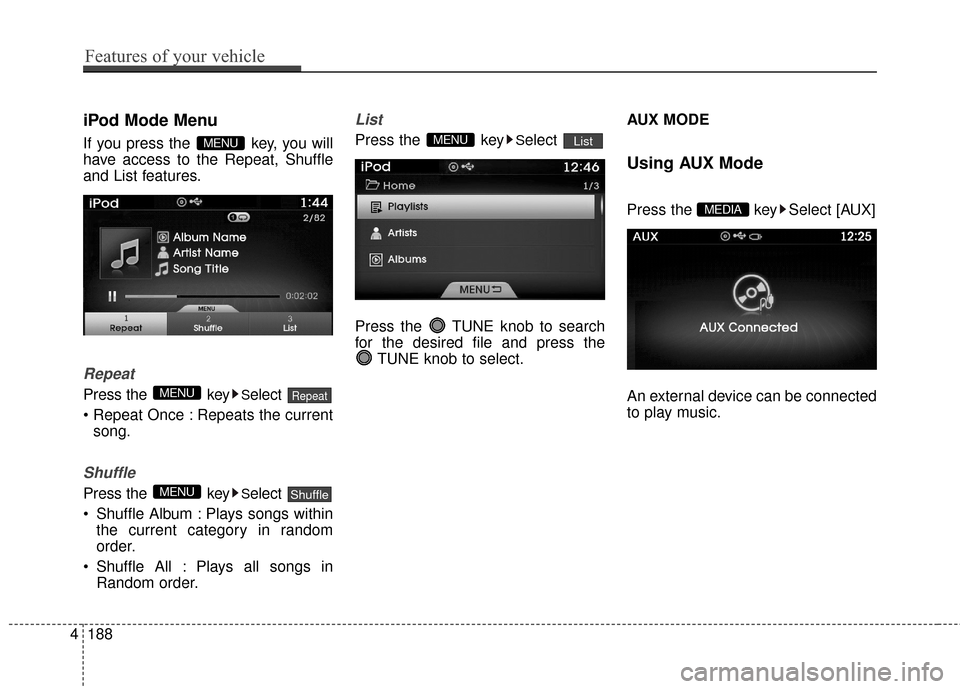 Hyundai Azera 2017  Owners Manual iPod Mode Menu
If you press the  key, you will
have access to the Repeat, Shuffle
and List features.
Repeat
Press the  keySelect 
 Repeats the current song.
Shuffle
Press the  keySelect 
 Shuffle Albu