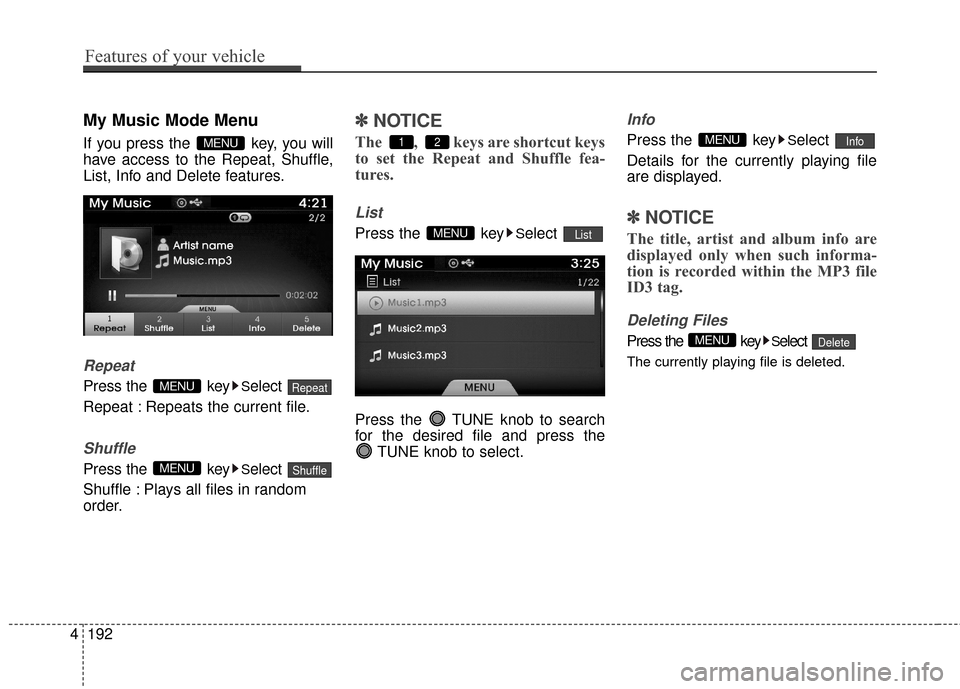 Hyundai Azera 2017  Owners Manual My Music Mode Menu
If you press the  key, you will
have access to the Repeat, Shuffle,
List, Info and Delete features.
Repeat
Press the  keySelect 
Repeat : Repeats the current file.
Shuffle
Press the