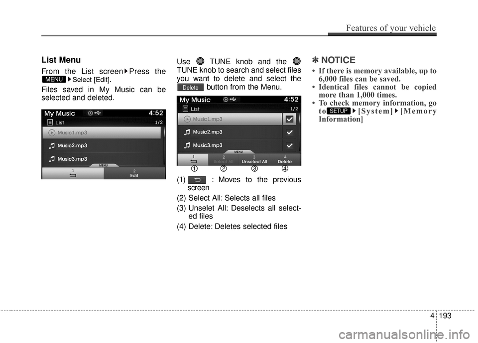 Hyundai Azera 2017  Owners Manual List Menu
From the List screen Press the
Select [Edit].
Files saved in My Music can be
selected and deleted. Use  TUNE knob and the 
TUNE knob to search and select files
you want to delete and select 