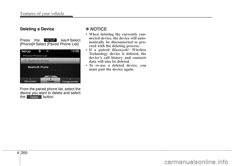 Hyundai Azera 2017  Owners Manual Features of your vehicle
200
4
Deleting a Device
Press the  key Select
[Phone] Select [Paired Phone List]
From the paired phone list, select the
device you want to delete and select
the button.
✽ 