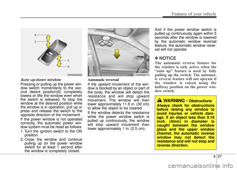 Hyundai Azera 2016 Owners Manual 427
Features of your vehicle
Auto up/down window
Pressing or pulling up the power win-
dow switch momentarily to the sec-
ond detent position(6) completely
lowers or lifts the window even when
the sw Hyundai Azera 2016 Owners Manual 427
Features of your vehicle
Auto up/down window
Pressing or pulling up the power win-
dow switch momentarily to the sec-
ond detent position(6) completely
lowers or lifts the window even when
the sw