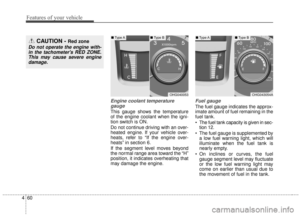 Hyundai Azera 2016 Owners Manual Features of your vehicle
60
4
Engine coolant temperature
gauge
This gauge shows the temperature
of the engine coolant when the igni-
tion switch is ON.
Do not continue driving with an over-
heated e Hyundai Azera 2016 Owners Manual Features of your vehicle
60
4
Engine coolant temperature
gauge
This gauge shows the temperature
of the engine coolant when the igni-
tion switch is ON.
Do not continue driving with an over-
heated e